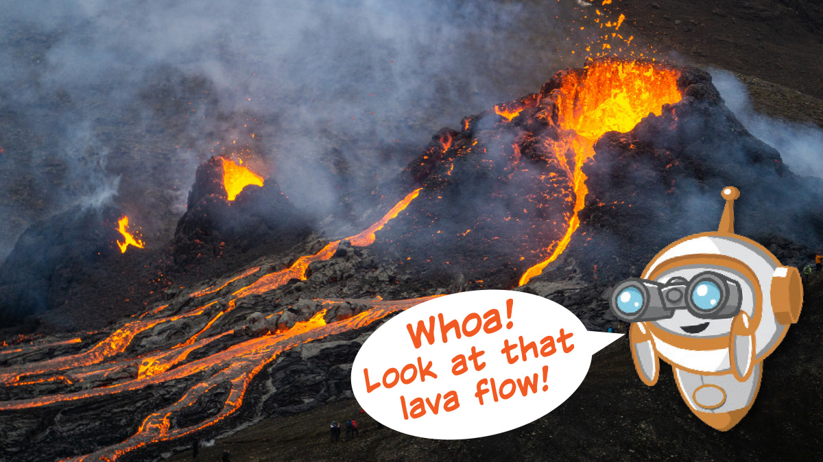 Photo of volcano spewing lava and robot saying, "Whoa! Look at that lava flow!"