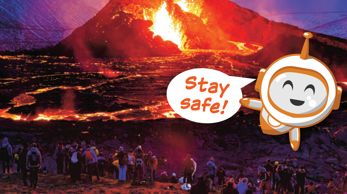 Photo of scientists gathered around a volcano spewing lava with robot saying, Stay safe!