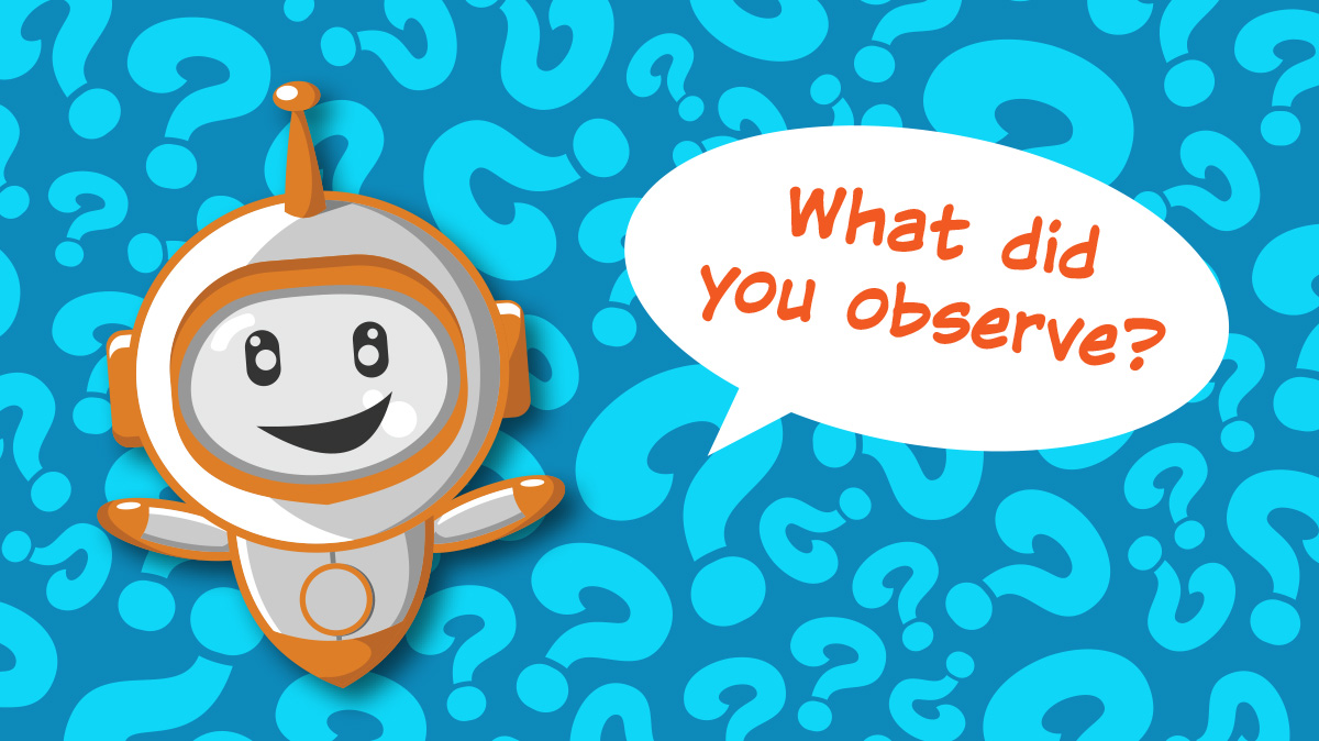 Image of a robot asking, "What did you observe?"